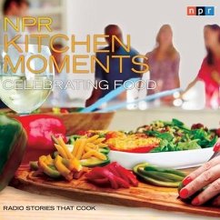 NPR Kitchen Moments: Celebrating Food Lib/E: Radio Stories That Cook - Homles, Linda; Thompson, Stephen