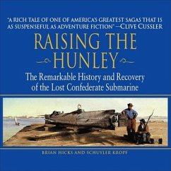 Raising the Hunley: The Remarkable History and Recovery of the Lost Confederate Submarine - Hicks, Brian; Kropf, Schuyler