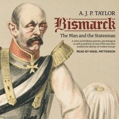 Bismarck Lib/E: The Man and the Statesman - Taylor, A. J. P.
