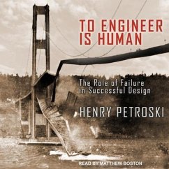 To Engineer Is Human: The Role of Failure in Successful Design - Petroski, Henry