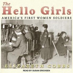 The Hello Girls: America's First Women Soldiers - Cobbs, Elizabeth