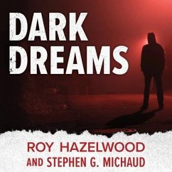 Dark Dreams: A Legendary FBI Profiler Examines Homicide and the Criminal Mind - Hazelwood, Roy; Michaud, Stephen G.