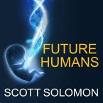 Future Humans Lib/E: Inside the Science of Our Continuing Evolution