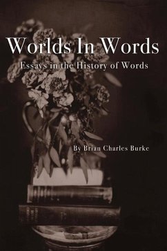 Worlds in Words: Essays in the History of Words - Burke, Brian Charles