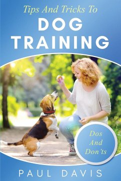 Tips and Tricks to Dog Training A How-To Set of Tips and Techniques for Different Species of Dogs - Davis, Paul