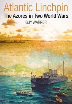 Atlantic Lynchpin: The Azores in Two World Wars - Warner, Guy