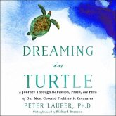 Dreaming in Turtle Lib/E: A Journey Through the Passion, Profit, and Peril of Our Most Coveted Prehistoric Creatures