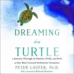 Dreaming in Turtle Lib/E: A Journey Through the Passion, Profit, and Peril of Our Most Coveted Prehistoric Creatures - Laufer, Peter