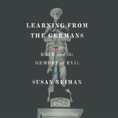 Learning from the Germans Lib/E: Race and the Memory of Evil - Neiman, Susan