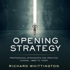Opening Strategy Lib/E: Professional Strategists and Practice Change, 1960 to Today - Whittington, Richard