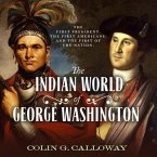The Indian World of George Washington Lib/E: The First President, the First Americans, and the Birth of the Nation