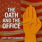 The Oath and the Office Lib/E: A Guide to the Constitution for Future Presidents