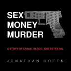 Sex Money Murder Lib/E: A Story of Crack, Blood, and Betrayal