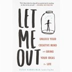 Let Me Out Lib/E: Unlock Your Creative Mind and Bring Your Ideas to Life
