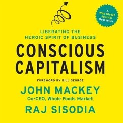 Conscious Capitalism: Liberating the Heroic Spirit of Business - Mackey, John; Sisodia, Raj