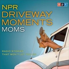 NPR Driveway Moments Moms: Radio Stories That Won't Let You Go - Npr