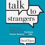 Talk to Strangers Lib/E: How Everyday, Random Encounters Can Expand Your Business, Career, Income, and Life