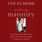 Artificial Maturity Lib/E: Helping Kids Meet the Challenge of Becoming Authentic Adults