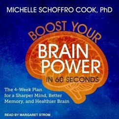 Boost Your Brain Power in 60 Seconds Lib/E: The 4-Week Plan for a Sharper Mind, Better Memory, and Healthier Brain - Cook, Michelle Schoffro