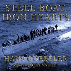 Steel Boat Iron Hearts Lib/E: A U-Boat Crewman's Life Aboard U-505 - Goebeler, Hans; Vanzo, John