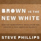 Brown Is the New White Lib/E: How the Demographic Revolution Has Created a New American Majority