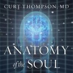 Anatomy of the Soul Lib/E: Surprising Connections Between Neuroscience and Spiritual Practices That Can Transform Your Life and Relationships
