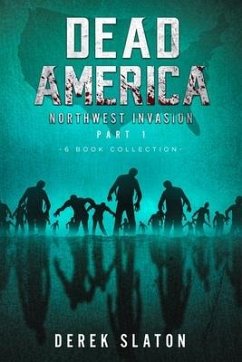 Dead America The Northwest Invasion Part One - 6 Book Collection - Slaton, Derek
