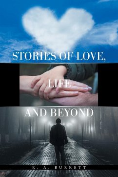 Stories of Love, Life and Beyond - Burkett, R. A.