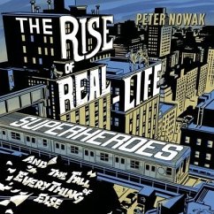 The Rise of Real-Life Superheroes: And the Fall of Everything Else - Nowak, Peter