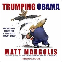 Trumping Obama Lib/E: How President Trump Saved Us from Barack Obama's Legacy - Margolis, Matt