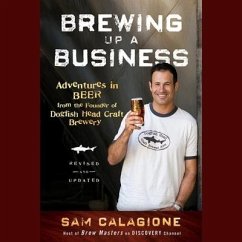 Brewing Up a Business Lib/E: Adventures in Beer from the Founder of Dogfish Head Craft Brewery - Calagione, Sam