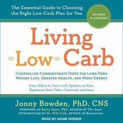 Living Low Carb: Revised & Updated Edition: The Complete Guide to Choosing the Right Weight Loss Plan for You - Bowden, Jonny; Cole, Will