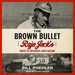 The Brown Bullet: Rajo Jack's Drive to Integrate Auto Racing - Poehler, Bill