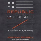 A Republic of Equals Lib/E: A Manifesto for a Just Society