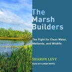 The Marsh Builders Lib/E: The Fight for Clean Water, Wetlands, and Wildlife