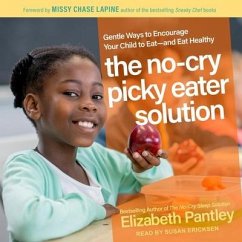 The No-Cry Picky Eater Solution: Gentle Ways to Encourage Your Child to Eat - And Eat Healthy - Pantley, Elizabeth