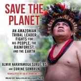 Save the Planet Lib/E: An Amazonian Tribal Leader Fights for His People, the Rainforest, and the Earth