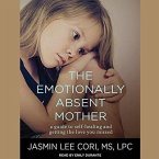 The Emotionally Absent Mother Lib/E: How to Recognize and Heal the Invisible Effects of Childhood Emotional Neglect, Second Edition