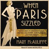 When Paris Sizzled Lib/E: The 1920s Paris of Hemingway, Chanel, Cocteau, Cole Porter, Josephine Baker, and Their Friends