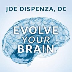 Evolve Your Brain: The Science of Changing Your Mind - Dc