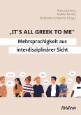 "It's all Greek to me": Mehrsprachigkeit aus interdisziplinärer Sicht (eBook, ePUB)