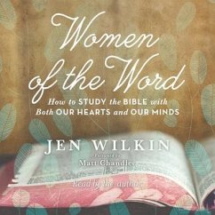 Women of the Word Lib/E: How to Study the Bible with Both Our Hearts and Our Minds - Wilkin, Jen