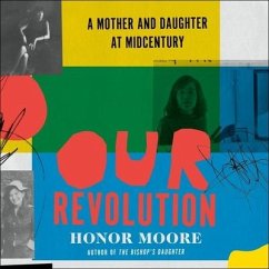 Our Revolution Lib/E: A Mother and Daughter at Midcentury - Moore, Honor