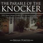 The Parable of the Knocker Lib/E: The True Crime Story of a Prosecutor's Fight to Bring a Serial Killer to Justice