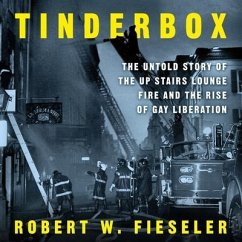 Tinderbox: The Untold Story of the Up Stairs Lounge Fire and the Rise of Gay Liberation - Fieseler, Robert W.