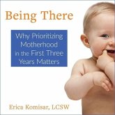 Being There Lib/E: Why Prioritizing Motherhood in the First Three Years Matters