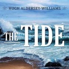 The Tide: The Science and Stories Behind the Greatest Force on Earth - Aldersey-Williams, Hugh