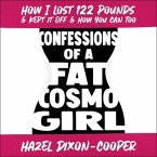 Confessions of a Fat Cosmo Girl: How I Lost 122 Pounds & Kept It Off & How You Can Too