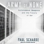 Army of None Lib/E: Autonomous Weapons and the Future of War