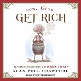 How Not to Get Rich Lib/E: The Financial Misadventures of Mark Twain